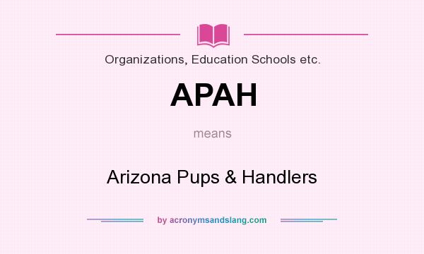 What does APAH mean? It stands for Arizona Pups & Handlers