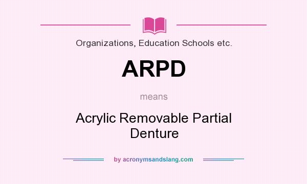 What does ARPD mean? It stands for Acrylic Removable Partial Denture