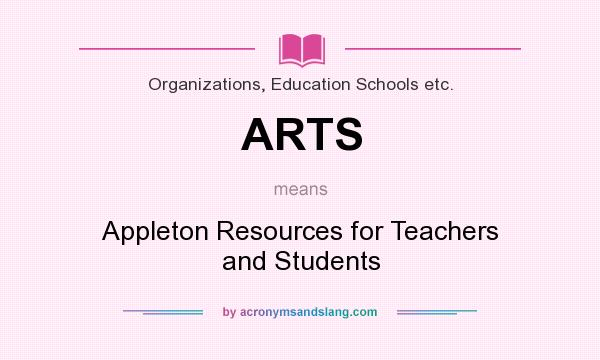 What does ARTS mean? It stands for Appleton Resources for Teachers and Students