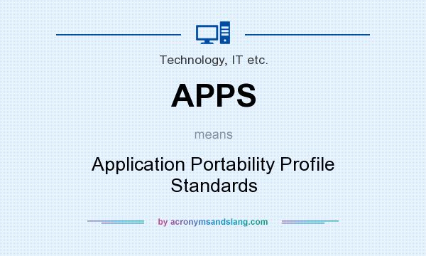 What does APPS mean? It stands for Application Portability Profile Standards