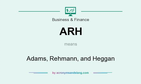 What does ARH mean? It stands for Adams, Rehmann, and Heggan