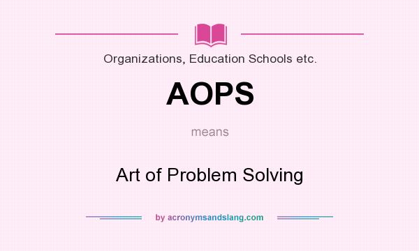 What does AOPS mean? It stands for Art of Problem Solving