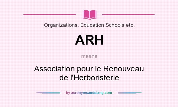 What does ARH mean? It stands for Association pour le Renouveau de l`Herboristerie