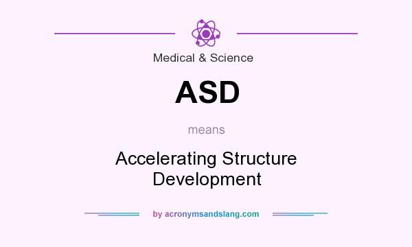 What does ASD mean? It stands for Accelerating Structure Development