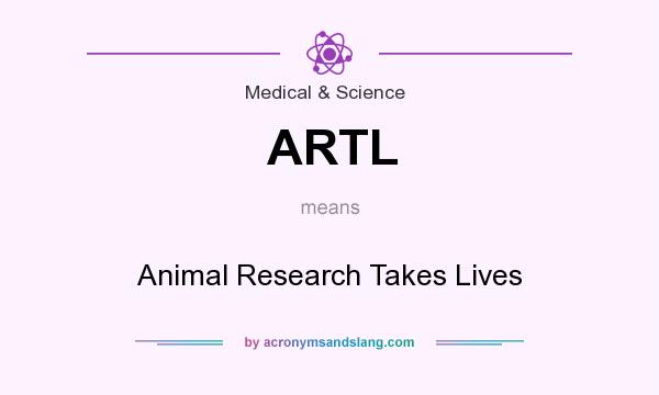 What does ARTL mean? It stands for Animal Research Takes Lives