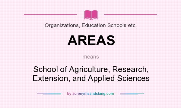 What does AREAS mean? It stands for School of Agriculture, Research, Extension, and Applied Sciences