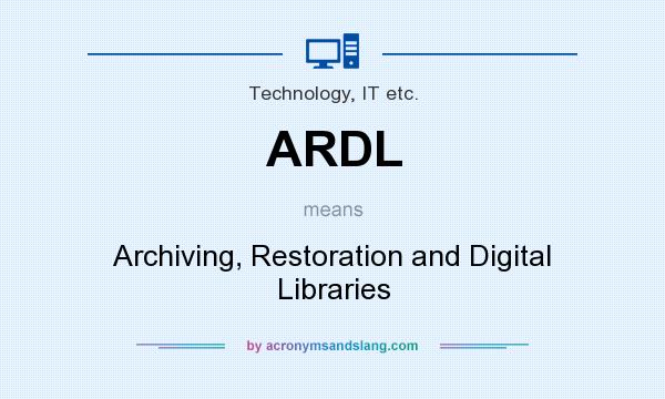 What does ARDL mean? It stands for Archiving, Restoration and Digital Libraries