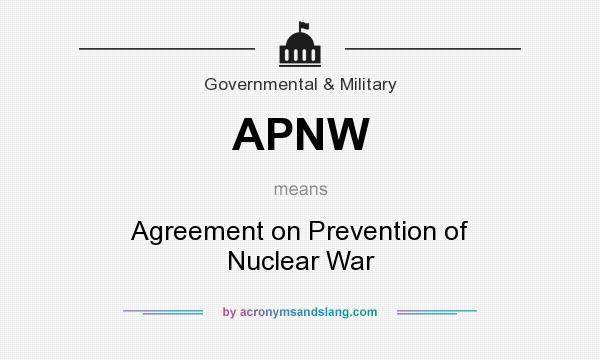 What does APNW mean? It stands for Agreement on Prevention of Nuclear War