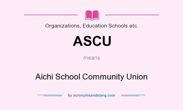 What does ASCU mean? It stands for Aichi School Community Union