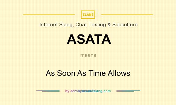 What does ASATA mean? It stands for As Soon As Time Allows