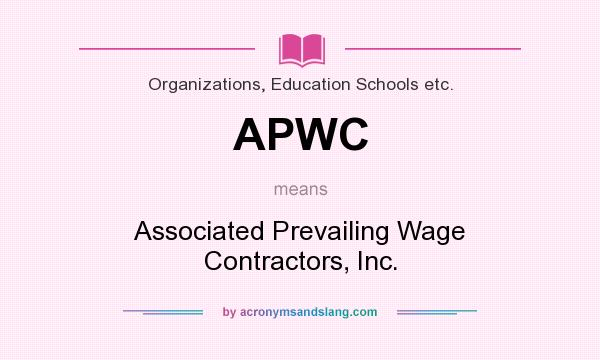 What does APWC mean? It stands for Associated Prevailing Wage Contractors, Inc.