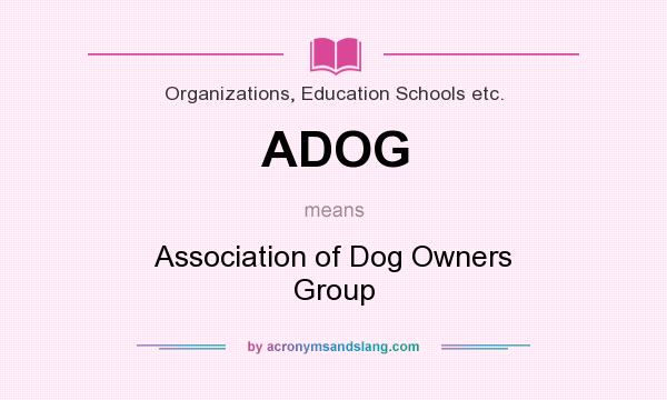 What does ADOG mean? It stands for Association of Dog Owners Group