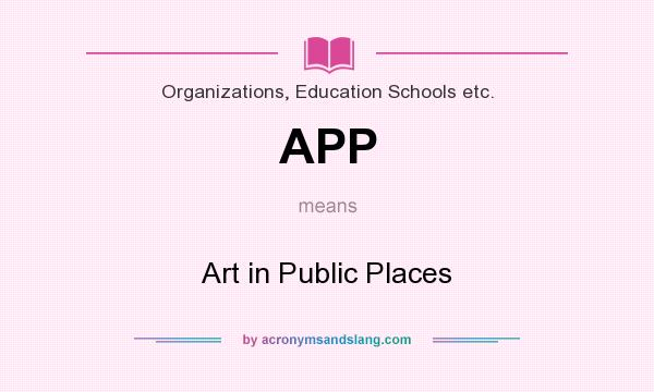 What does APP mean? It stands for Art in Public Places