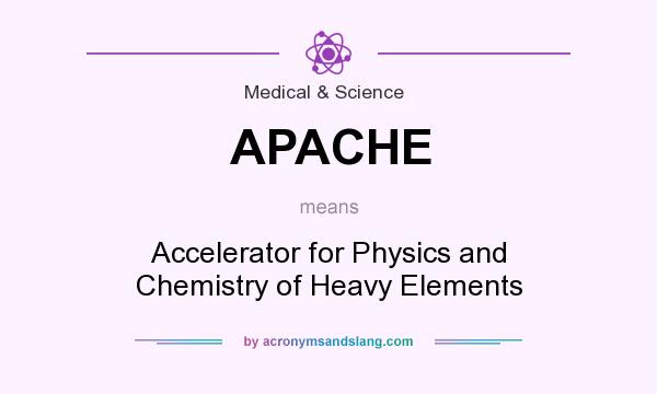 What does APACHE mean? It stands for Accelerator for Physics and Chemistry of Heavy Elements