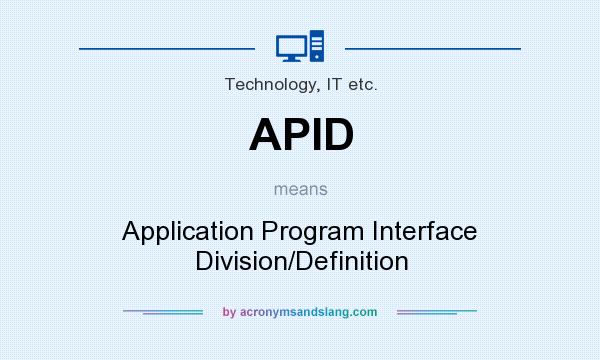 What does APID mean? It stands for Application Program Interface Division/Definition