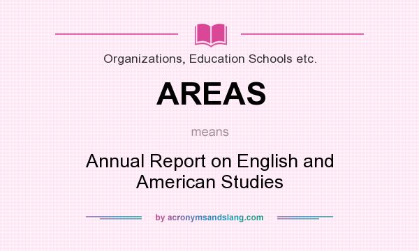 What does AREAS mean? It stands for Annual Report on English and American Studies