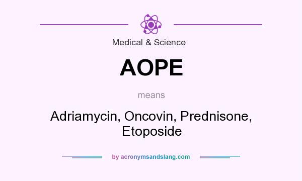 What does AOPE mean? It stands for Adriamycin, Oncovin, Prednisone, Etoposide