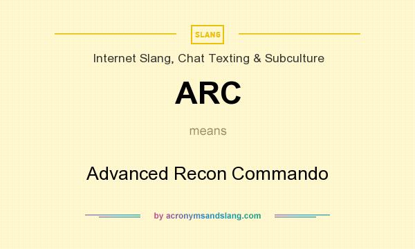 What does ARC mean? It stands for Advanced Recon Commando