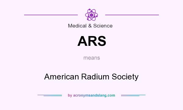 What does ARS mean? It stands for American Radium Society