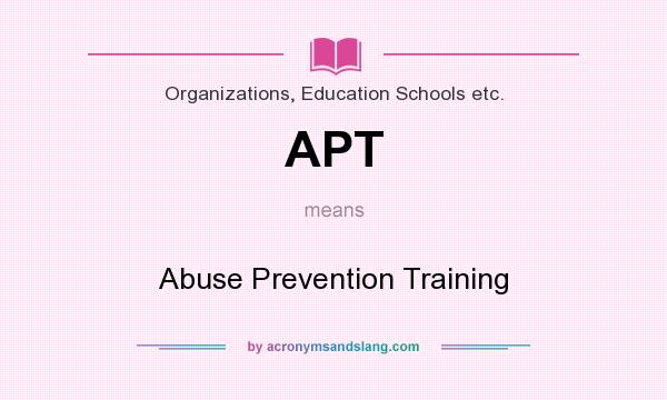 What does APT mean? It stands for Abuse Prevention Training