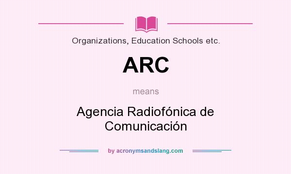 What does ARC mean? It stands for Agencia Radiofónica de Comunicación