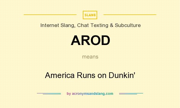 What does AROD mean? It stands for America Runs on Dunkin`