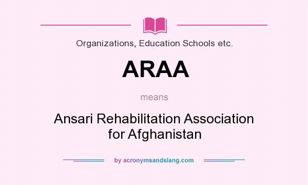 What does ARAA mean? It stands for Ansari Rehabilitation Association for Afghanistan