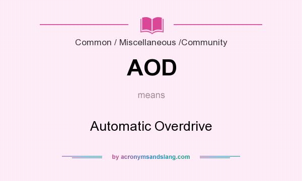 What does AOD mean? It stands for Automatic Overdrive