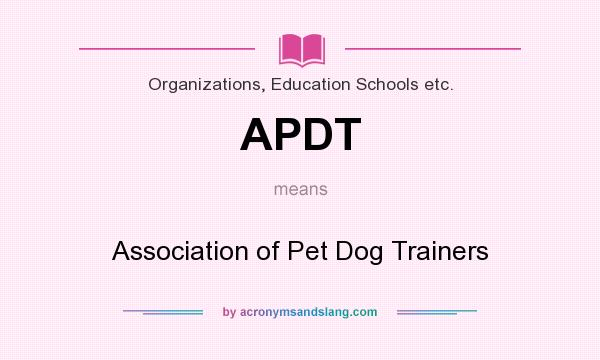 What does APDT mean? It stands for Association of Pet Dog Trainers