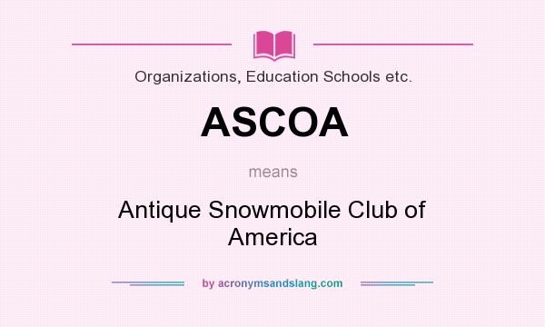 What does ASCOA mean? It stands for Antique Snowmobile Club of America