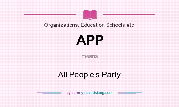 What does APP mean? It stands for All People`s Party