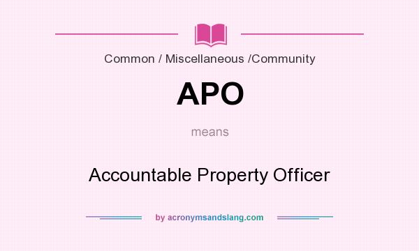 What does APO mean? It stands for Accountable Property Officer