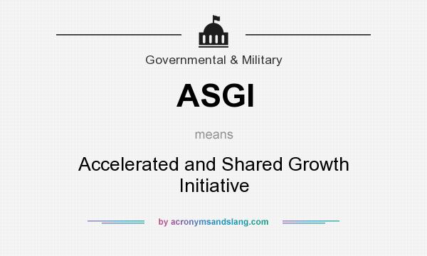 What does ASGI mean? It stands for Accelerated and Shared Growth Initiative