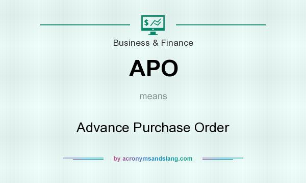 What does APO mean? It stands for Advance Purchase Order