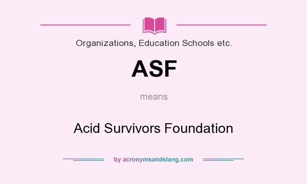 What does ASF mean? It stands for Acid Survivors Foundation