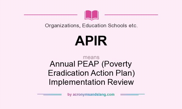 What does APIR mean? It stands for Annual PEAP (Poverty Eradication Action Plan) Implementation Review