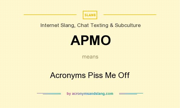 What does APMO mean? It stands for Acronyms Piss Me Off