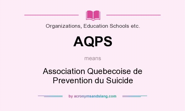 What does AQPS mean? It stands for Association Quebecoise de Prevention du Suicide