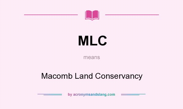 What does MLC mean? It stands for Macomb Land Conservancy