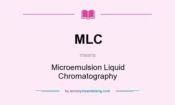 What does MLC mean? It stands for Microemulsion Liquid Chromatography