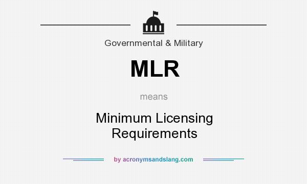 What does MLR mean? It stands for Minimum Licensing Requirements