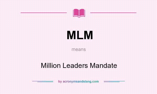 What does MLM mean? It stands for Million Leaders Mandate
