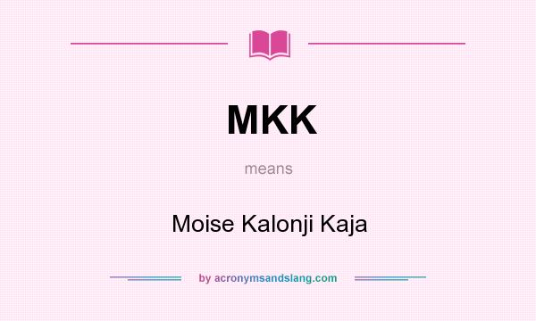 What does MKK mean? It stands for Moise Kalonji Kaja