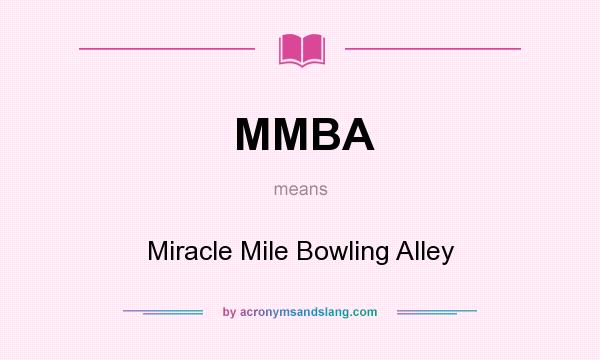 What does MMBA mean? It stands for Miracle Mile Bowling Alley