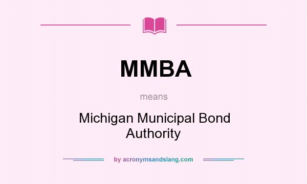 What does MMBA mean? It stands for Michigan Municipal Bond Authority