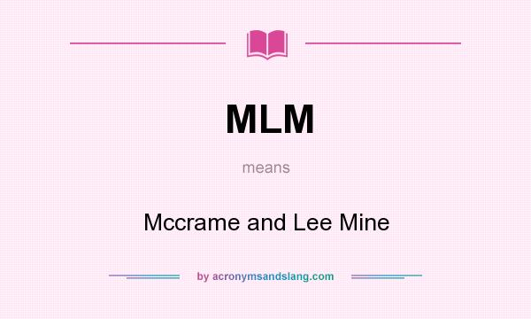 What does MLM mean? It stands for Mccrame and Lee Mine
