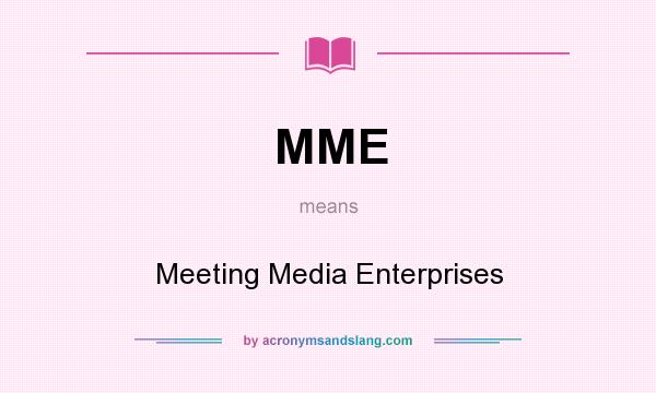 What does MME mean? It stands for Meeting Media Enterprises