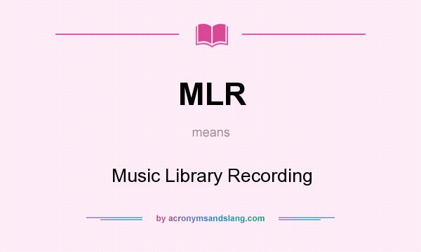 What does MLR mean? It stands for Music Library Recording