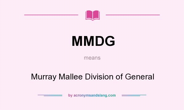 What does MMDG mean? It stands for Murray Mallee Division of General
