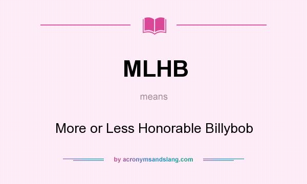 What does MLHB mean? It stands for More or Less Honorable Billybob